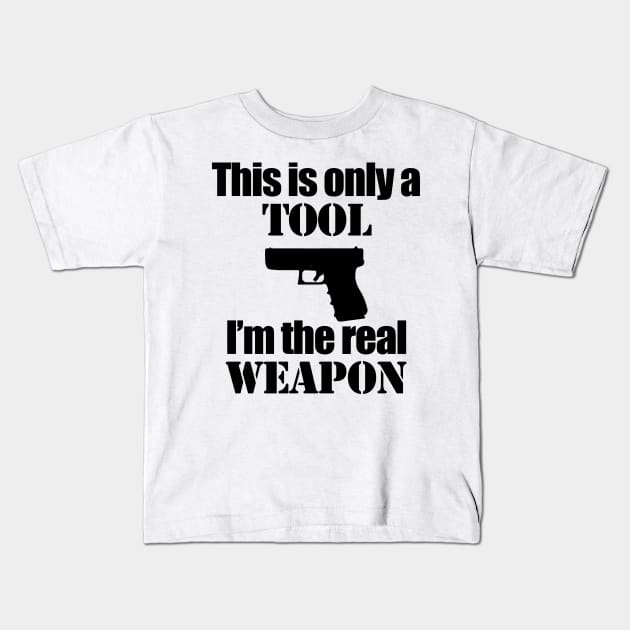 This is only a Tool, I'm the real weapon Kids T-Shirt by Barnabas